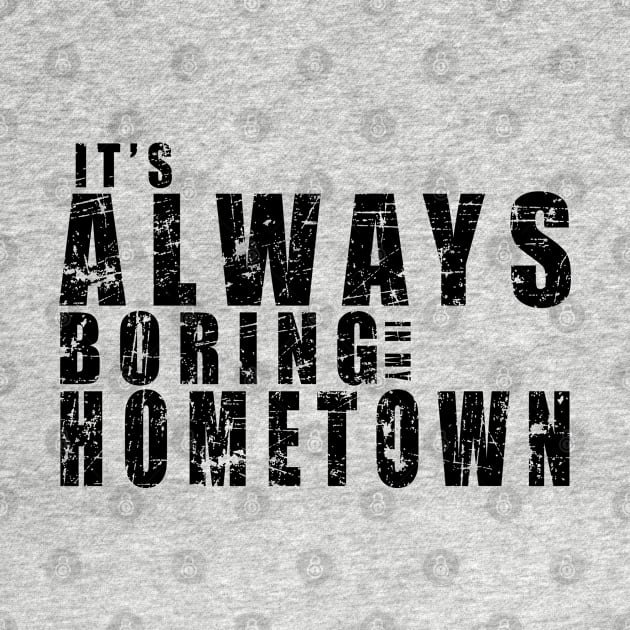 It's Always Boring In My Hometown by MFK_Clothes